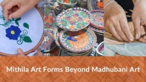 art forms of mithila beyond madhubani painting